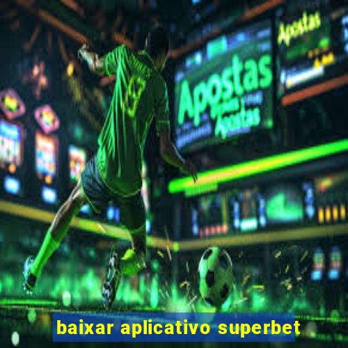 baixar aplicativo superbet